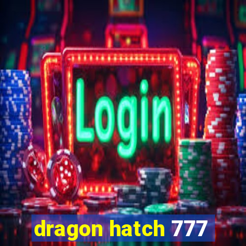 dragon hatch 777